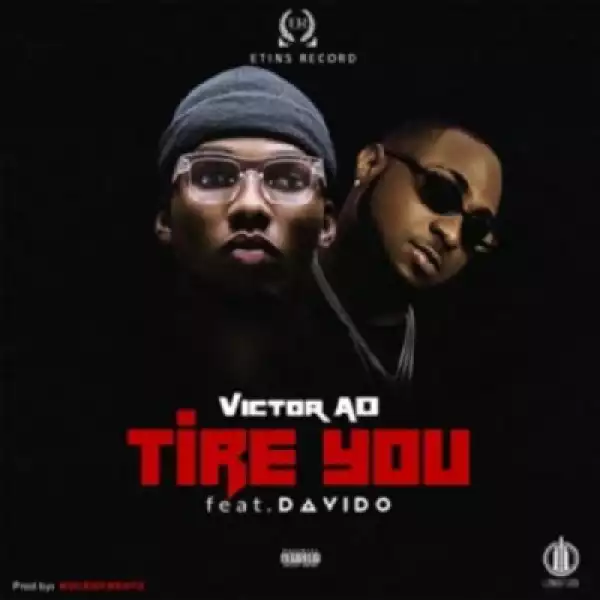 Victor AD - Tire You ft. Davido